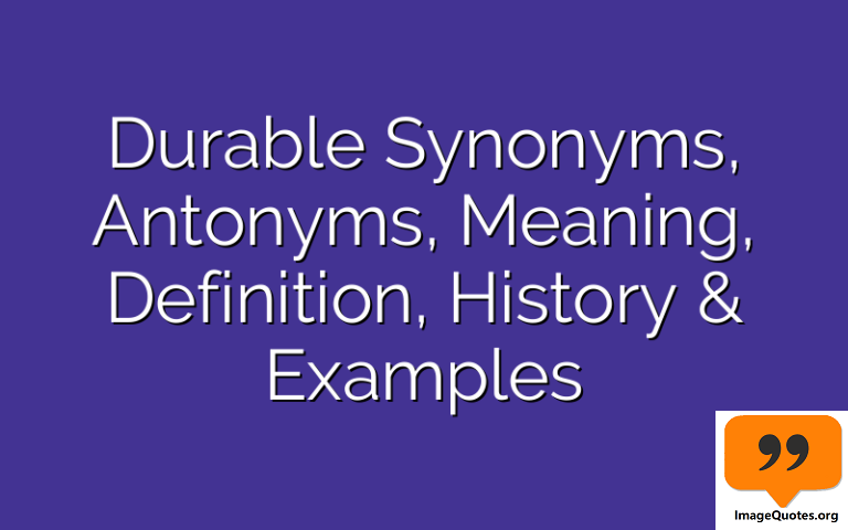 Durable Synonyms, Antonyms, Definition & Meaning With Example Sentences ...