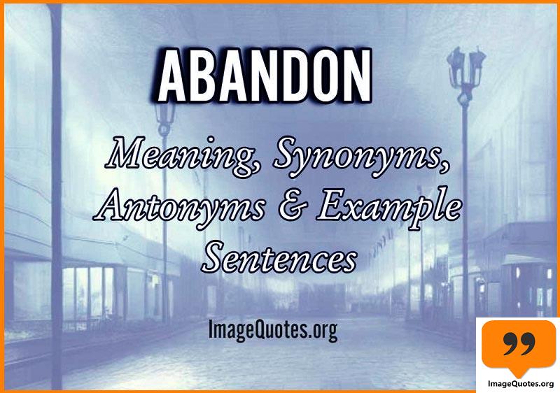 Abandon meaning, synonyms, antonyms, examples in English