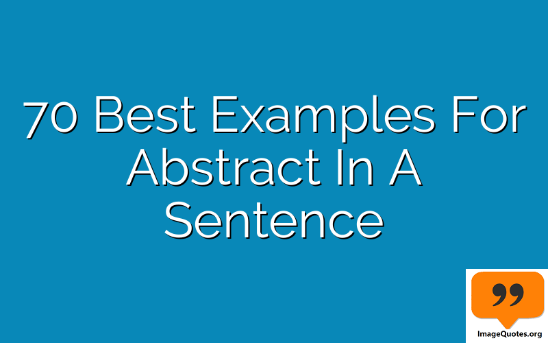 70 Best Examples For Abstract In A Sentence