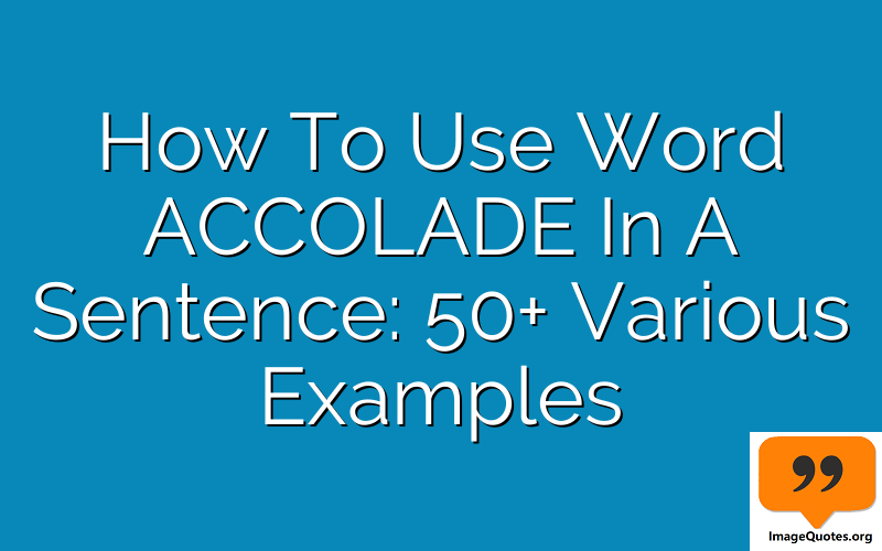 How To Use Word Accolade In A Sentence 50 Various Examples English