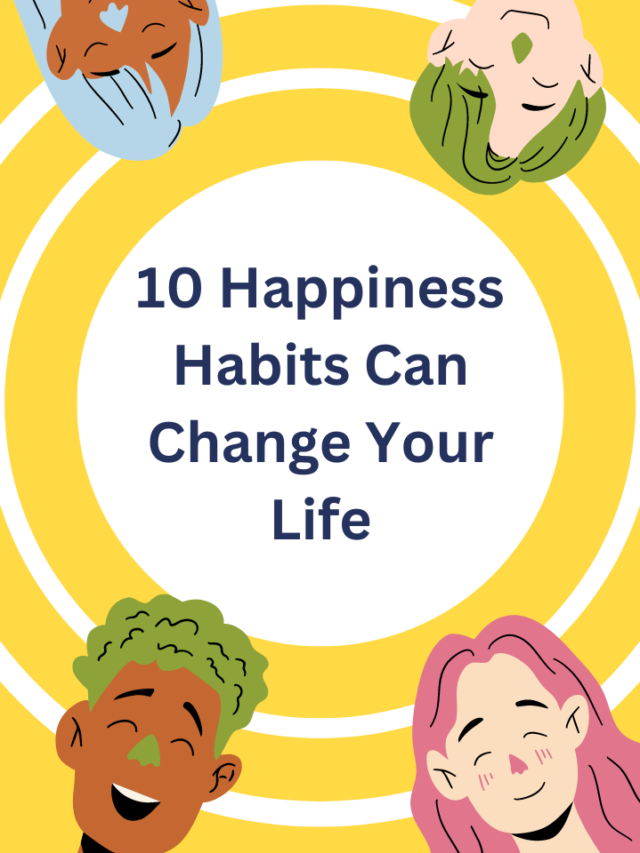 10 Happiness Habits Can Change Your Life: 10 Unknown, and Surprising Facts