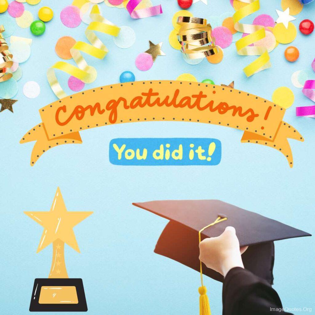 Congratulations for Your Graduation - You Did It!